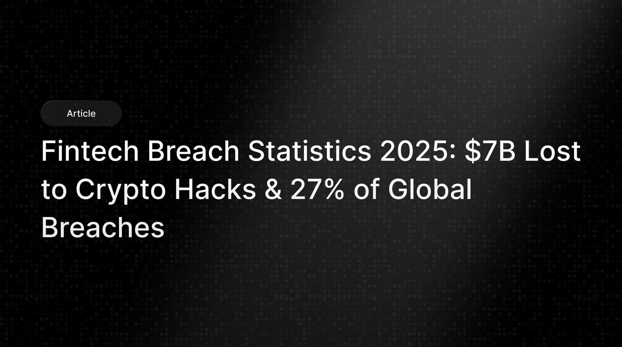 Fintech Breach Statistics 2025: $7B Crypto Losses
