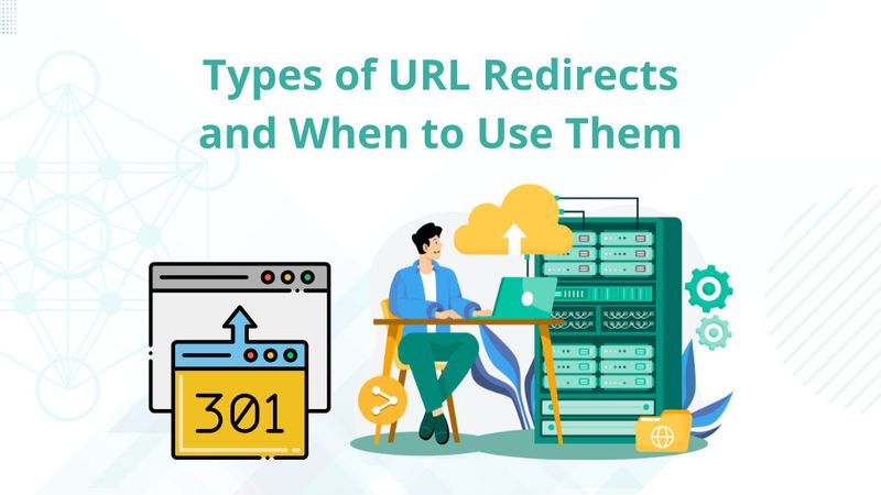 Understanding Different Types of URL Redirects and When to Use Them