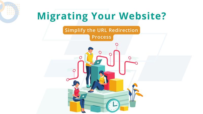 Migrating Your Website? Simplify the URL Redirection Process