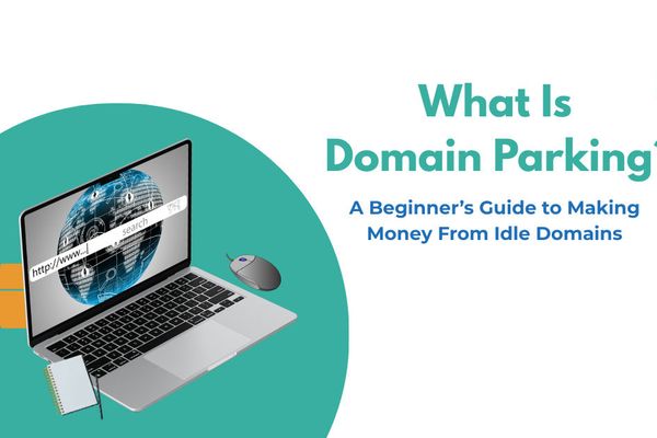 What Is Domain Parking? A Beginner’s Guide to Making Money from Idle Domains