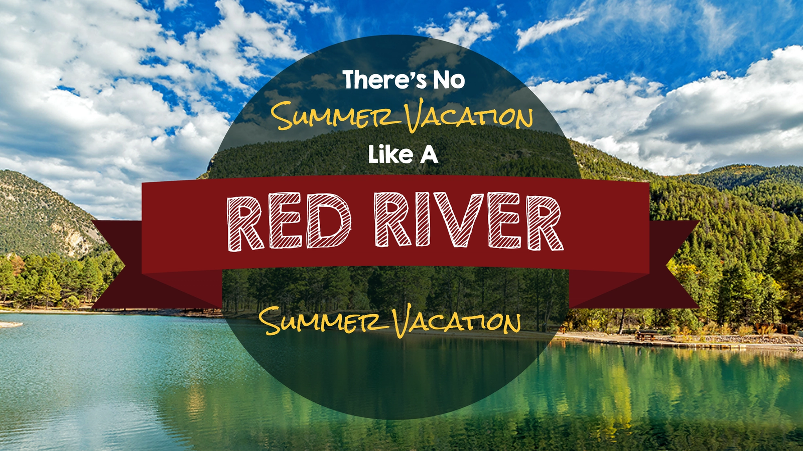 There's No Summer Vacation Like a Red River Summer Vacation
