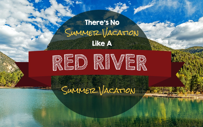 There's No Summer Vacation Like a Red River Summer Vacation