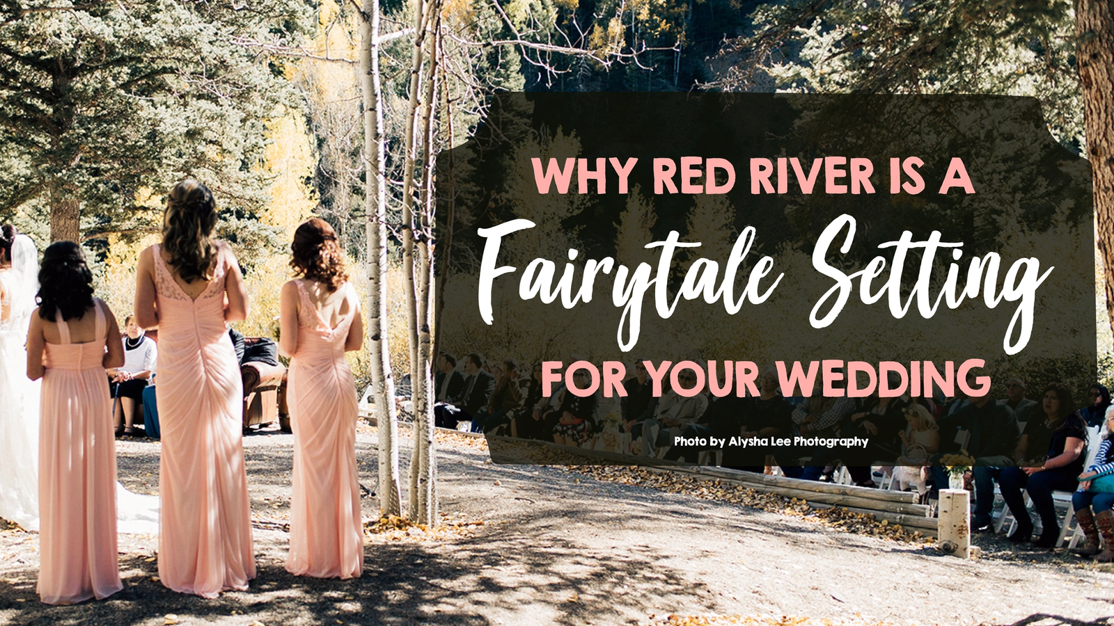Why Red River is a Fairytale Setting for Your Wedding