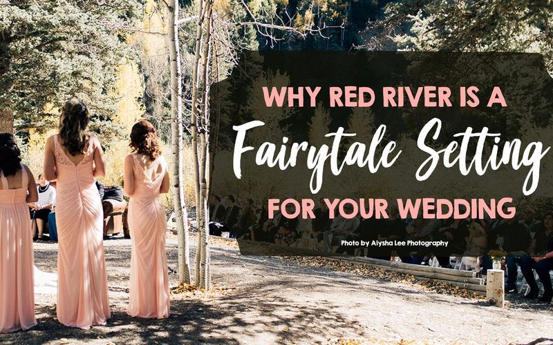 Why Red River is a Fairytale Setting for Your Wedding