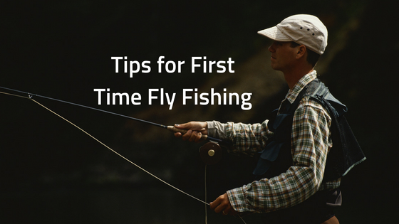 Tips for First Time Fly Fishing