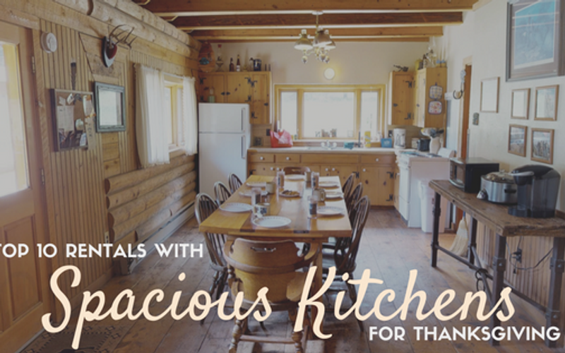 Top 10 Rentals with Spacious Kitchens for Thanksgiving