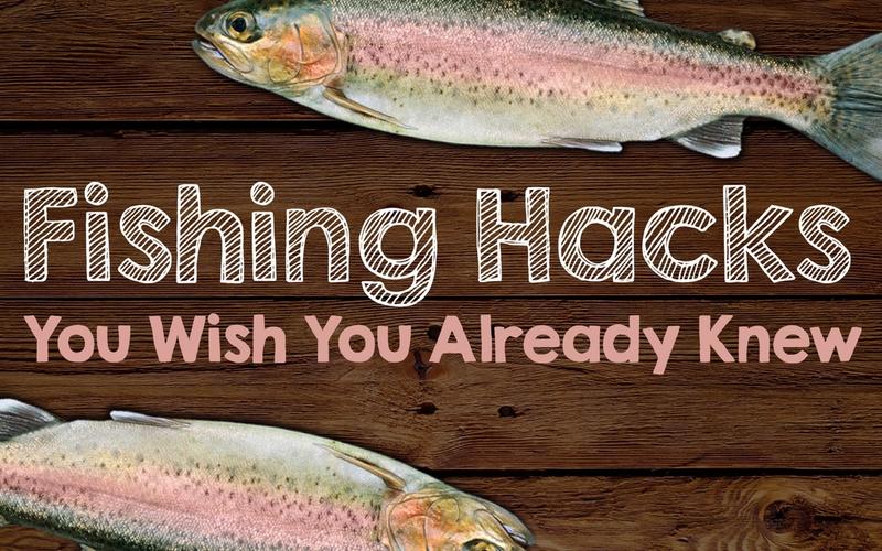Fishing Hacks You Wish You Already Knew