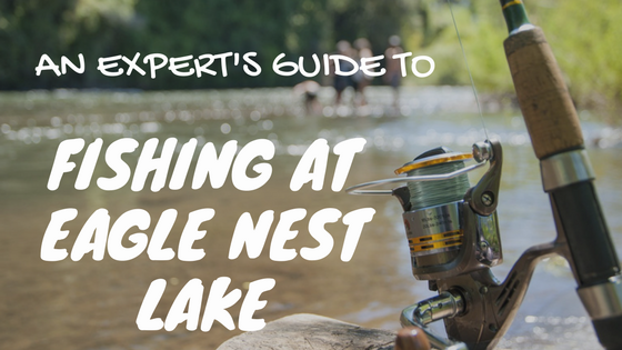An Expert’s Guide to Fishing at Eagle Nest Lake