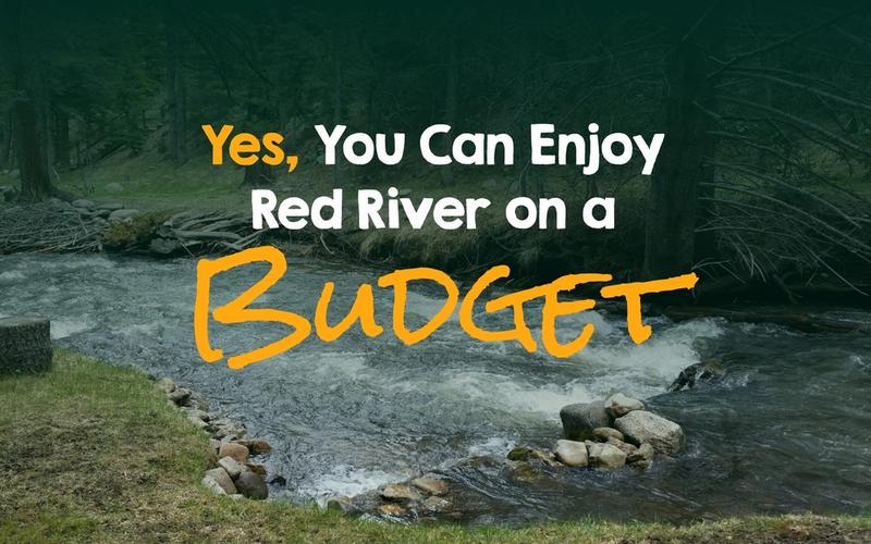 Yes, You Can Enjoy Red River on a Budget