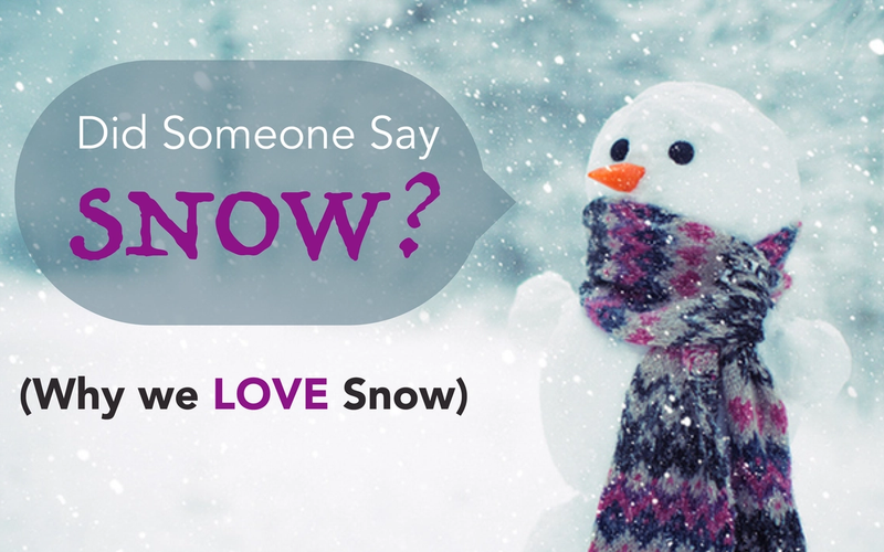 Did Someone Say Snow - Why We Love Snow