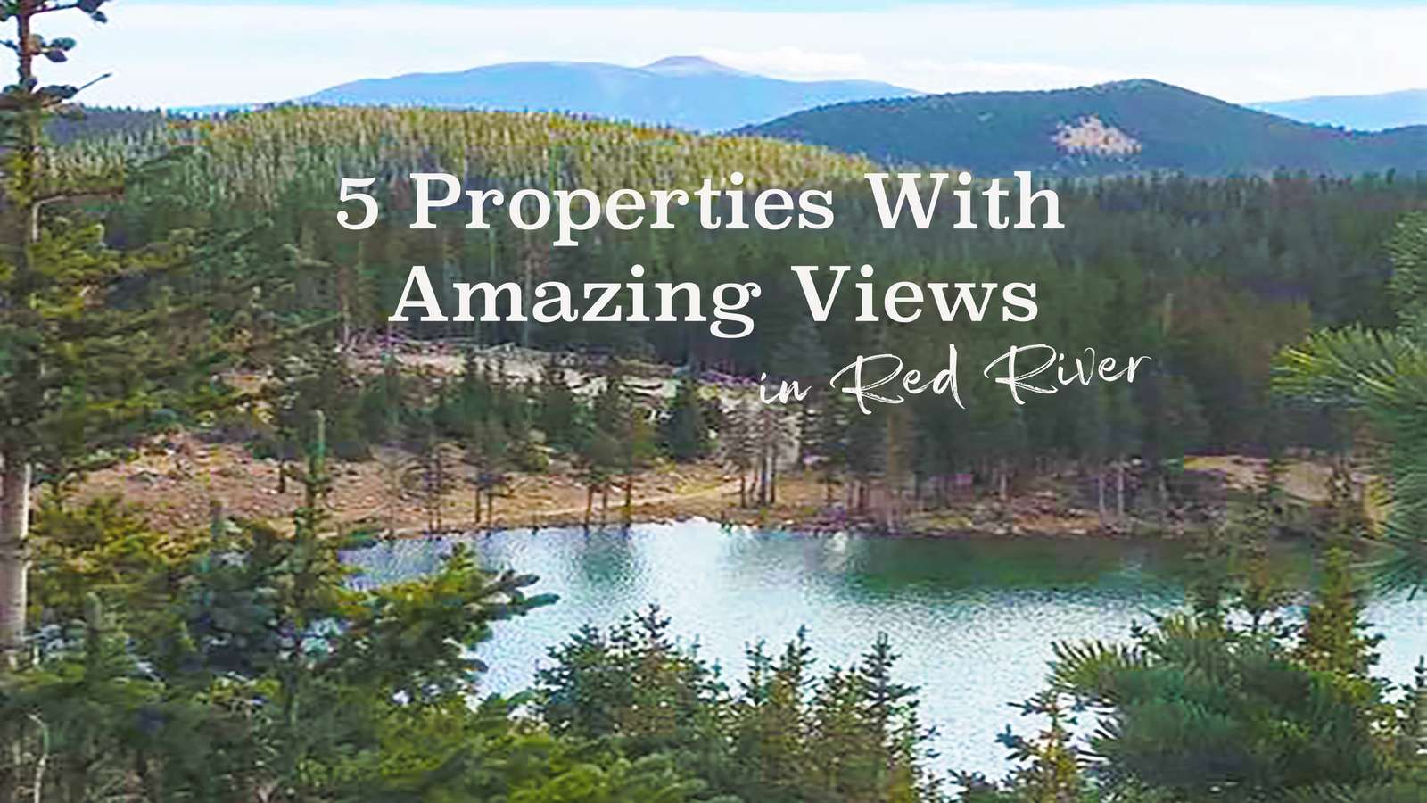 5 Properties With Amazing Views in Red River