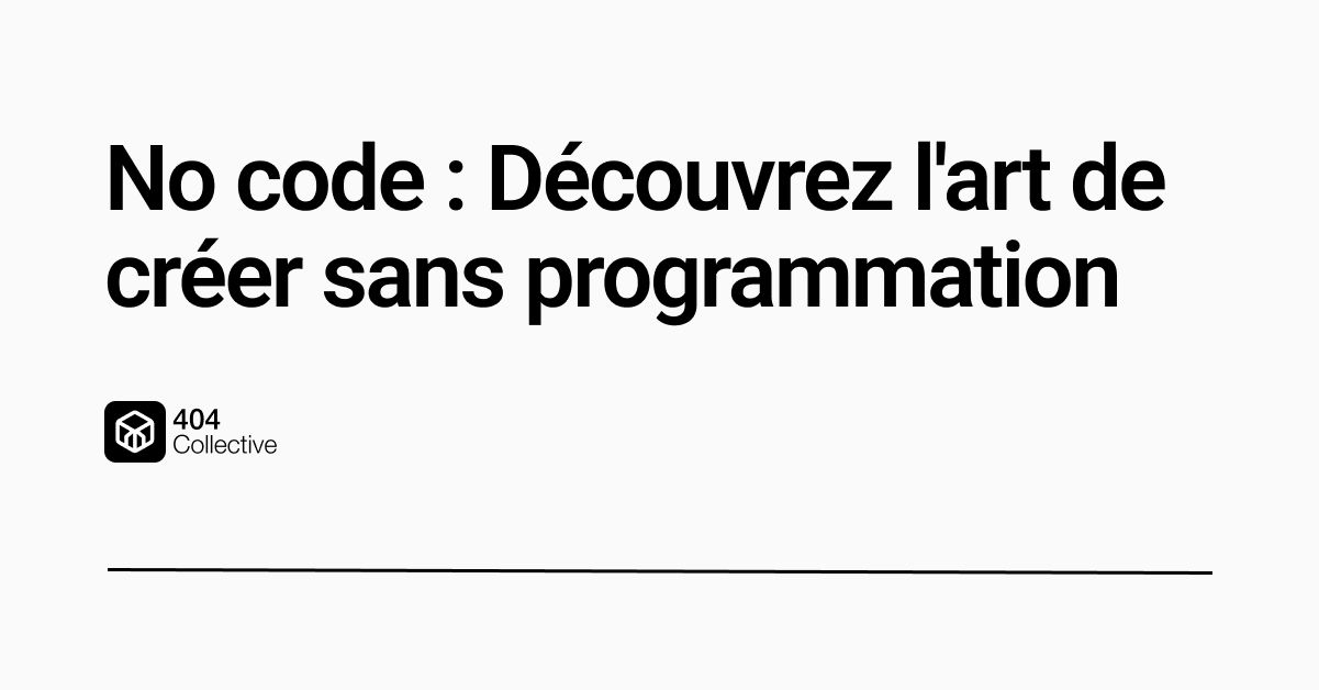 No code : Découvrez l'art de créer sans programmation