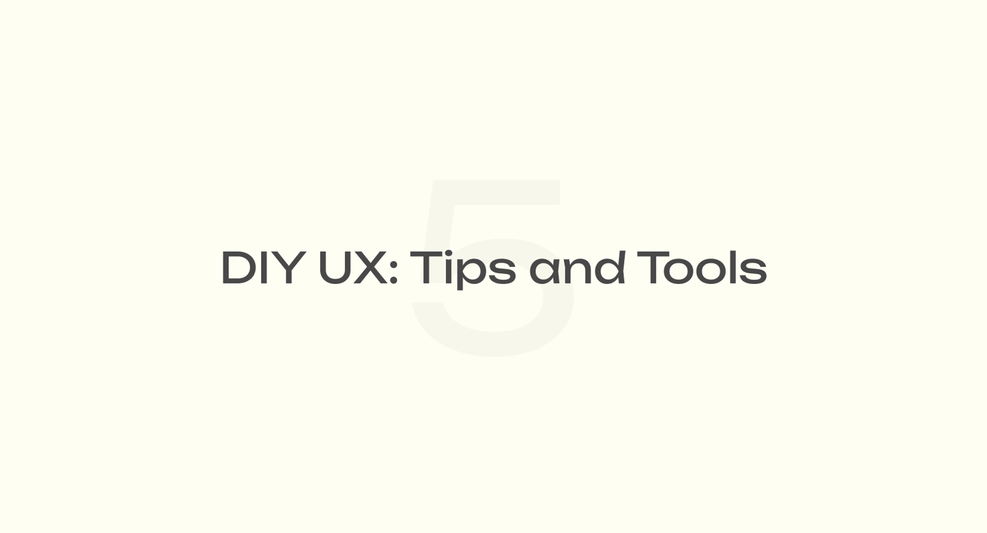 DIY UX: Tips and Tools