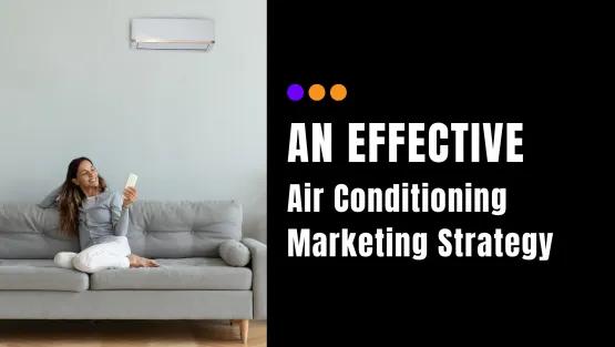 Crafting an Effective Air Conditioning Marketing Strategy for Your Business