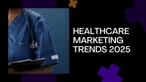 healthcare marketing trends 2025