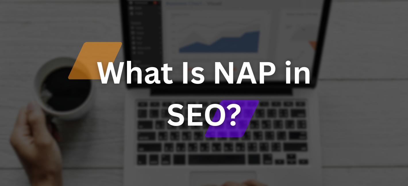 What Is NAP in SEO? Understanding Its Role in Local SEO Strategies