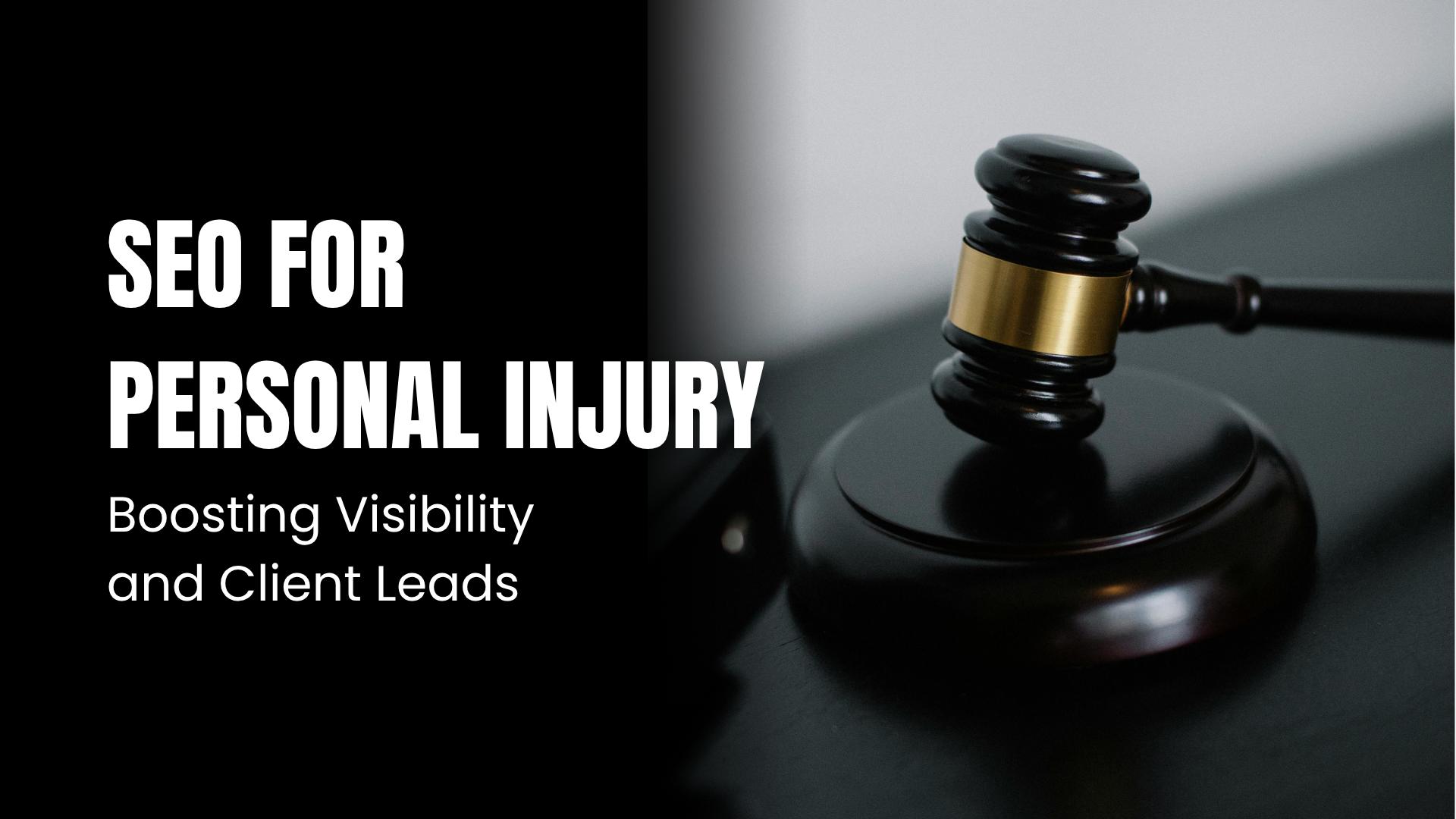 SEO for Personal Injury: Boosting Visibility and Client Leads