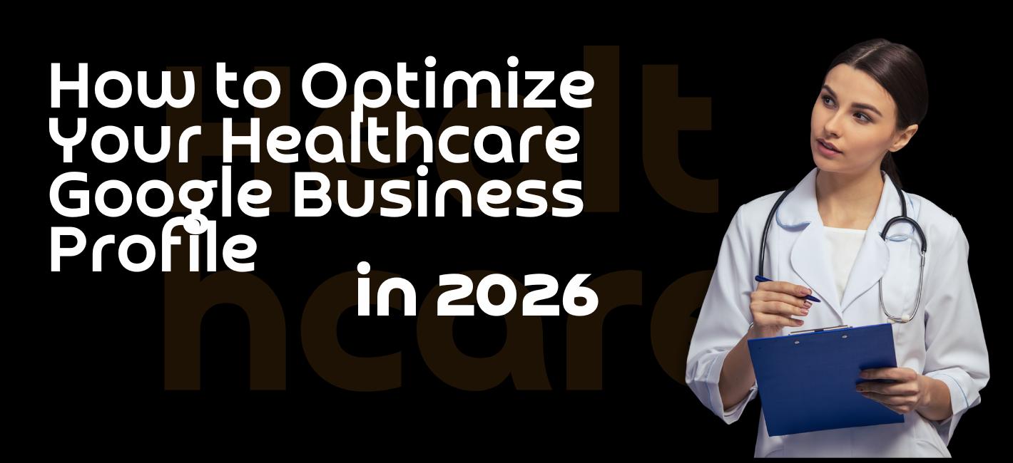 How to Optimize Your Healthcare Google Business Profile in 2026