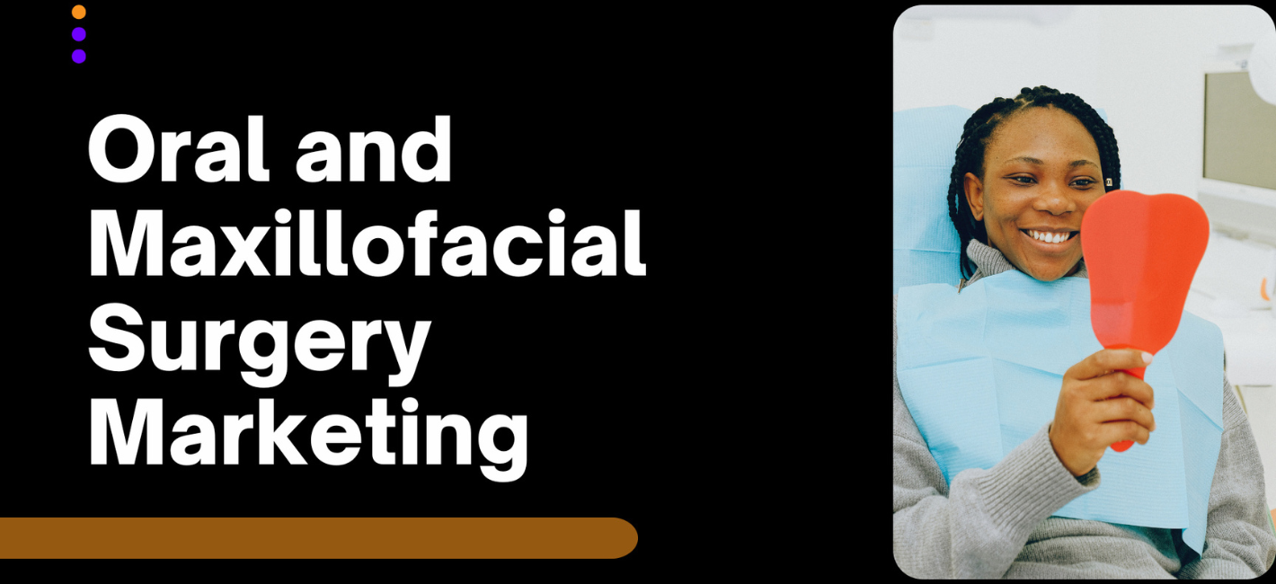 Oral and Maxillofacial Surgery Marketing: Grow Your Practice Online