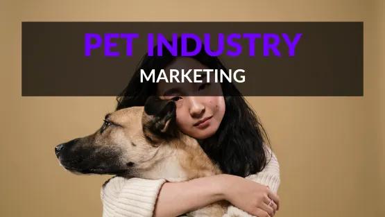 Pet Industry Marketing: Winning Strategies to Boost Your Brand in a Competitive Market