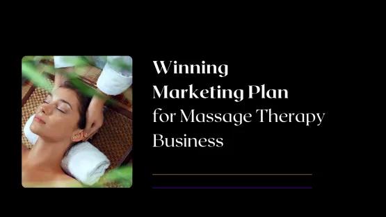 How to Create a Winning Marketing Plan for Your Massage Therapy Business