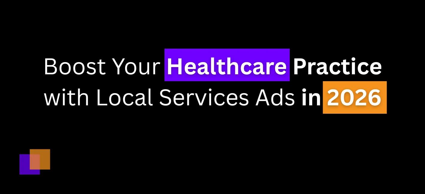 Boost Your Healthcare Practice with Local Services Ads in 2026
