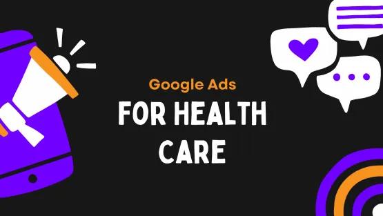 Best Practices for Google Ads in Health Care