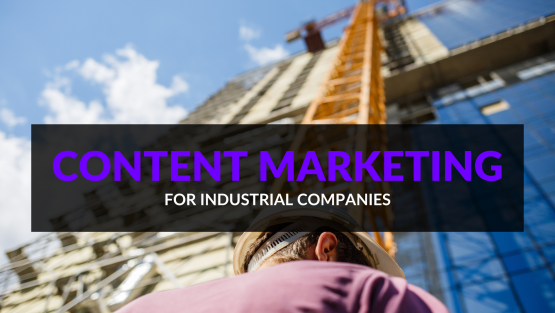 Creating Effective Content Marketing Campaigns for Industrial Companies