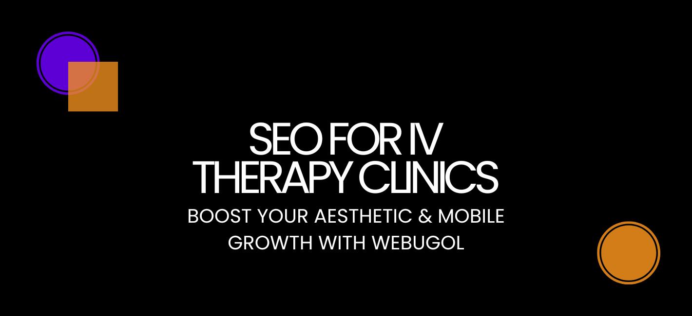 SEO for IV Therapy Clinics: Boost Your Aesthetic & Mobile Growth with Webugol