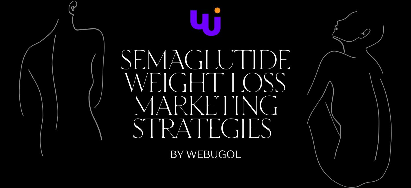 Semaglutide Weight Loss Marketing Strategies by Webugol