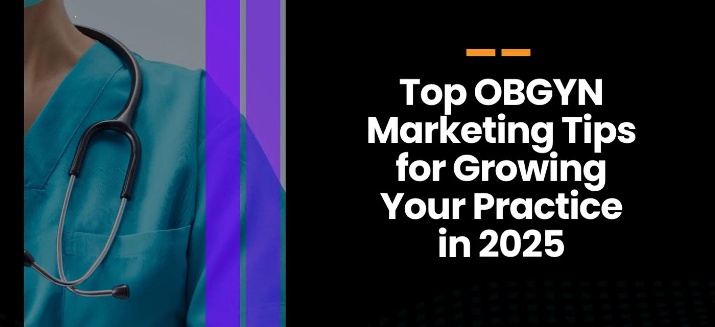 Top OBGYN Marketing Tips for Growing Your Practice in 2026