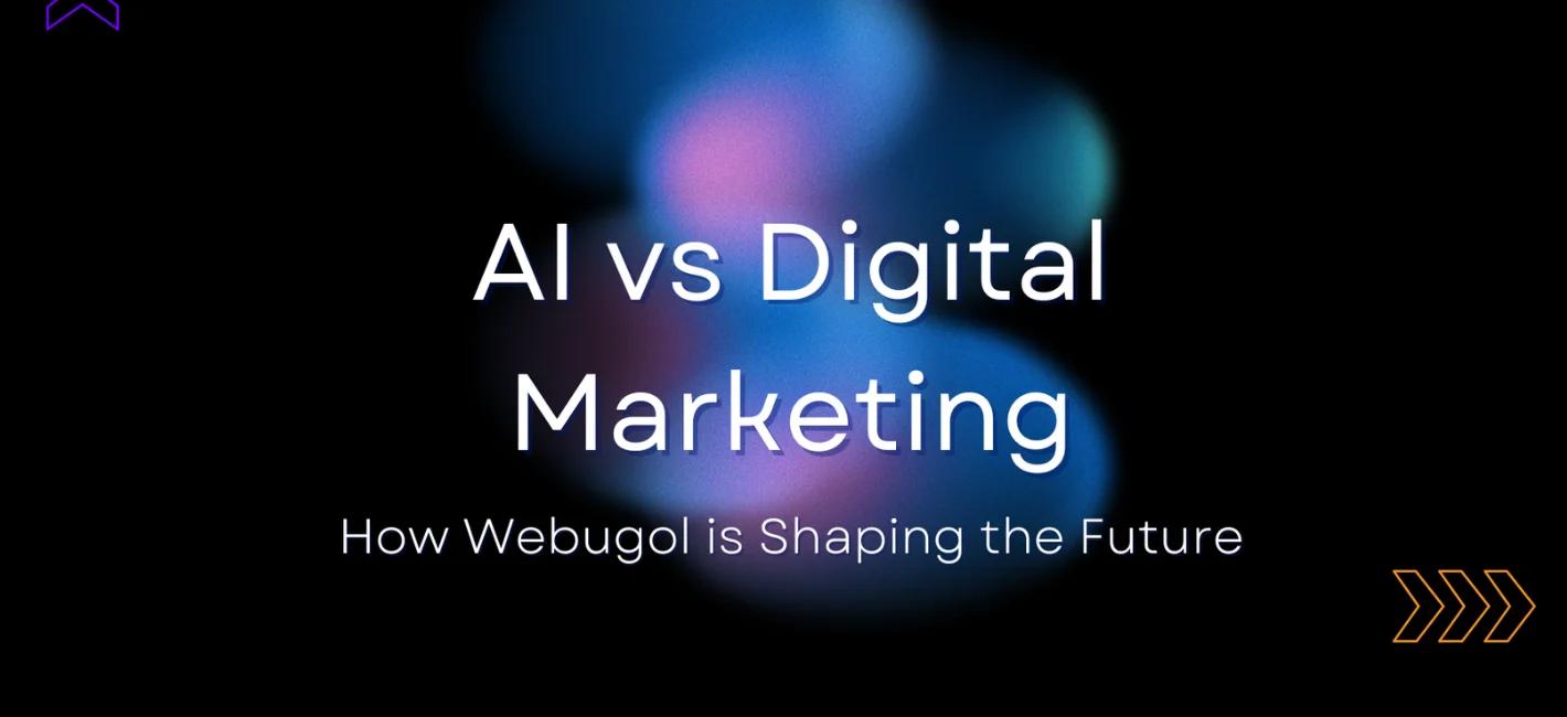 AI vs Digital Marketing: How Webugol is Shaping the Future