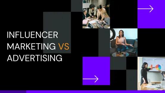 Influencer Marketing vs Advertising: Which Strategy Delivers Better Results