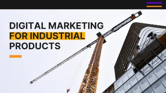 How Digital Marketing Can Drive Sales for Industrial Products