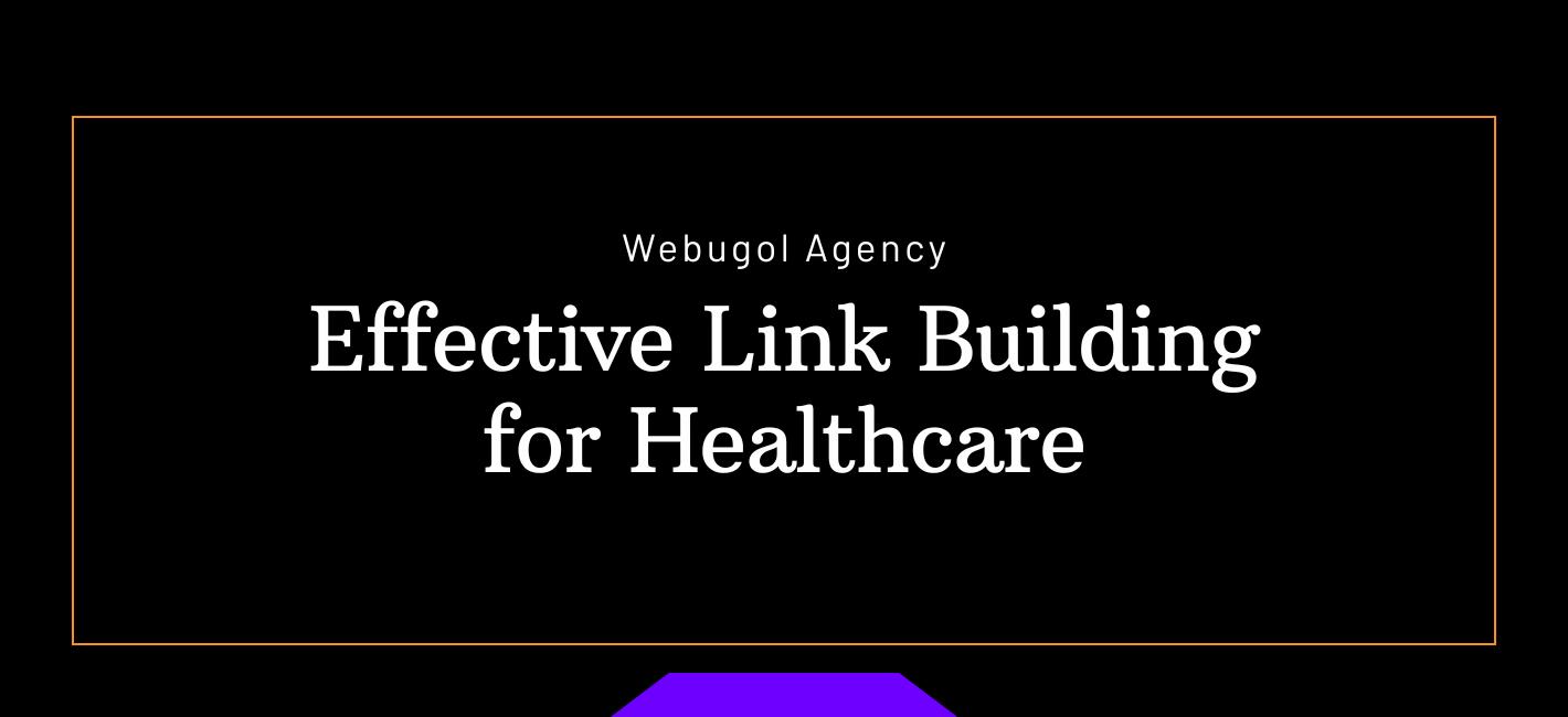 Effective Link Building for Healthcare: Tips from Webugol