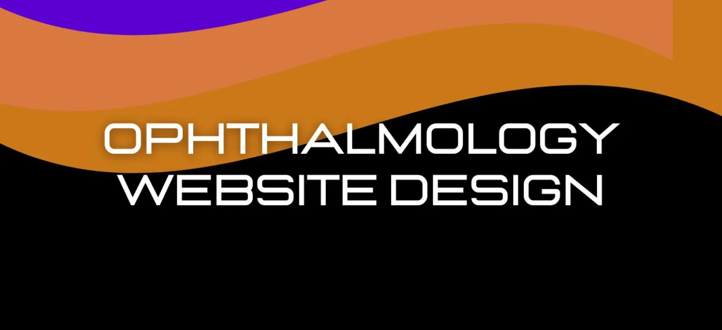 Ophthalmology Website Design: Key Features for Patient Conversion