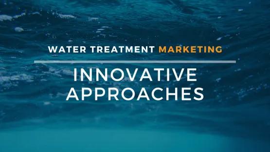Innovative Approaches in Water Treatment Marketing