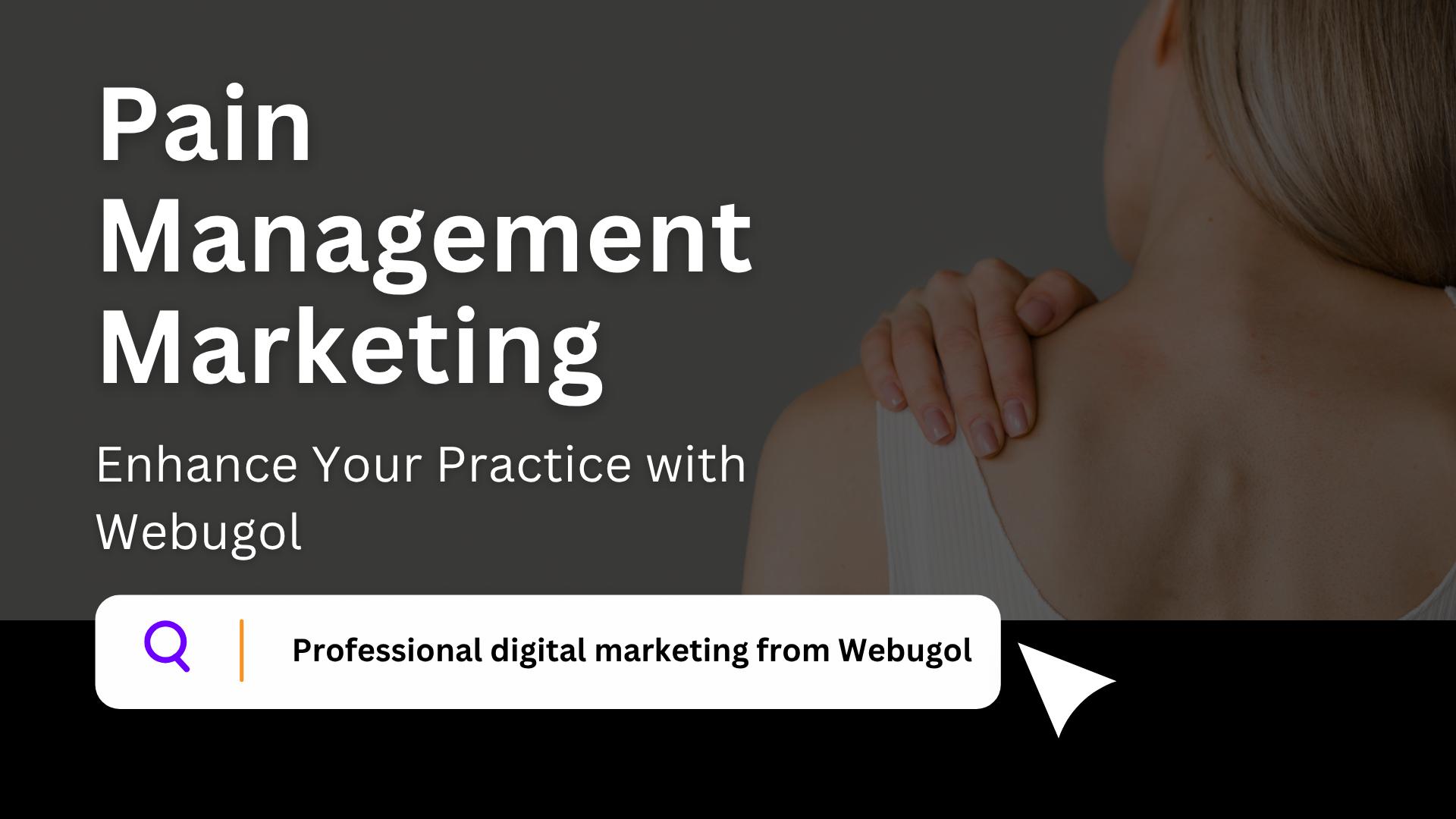 Pain Management Marketing: Enhance Your Practice with Webugol