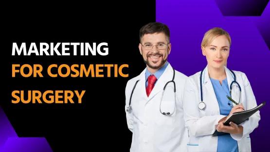 Marketing for Cosmetic Surgery: Strategies to Grow Your Practice and Build Trust with Patients