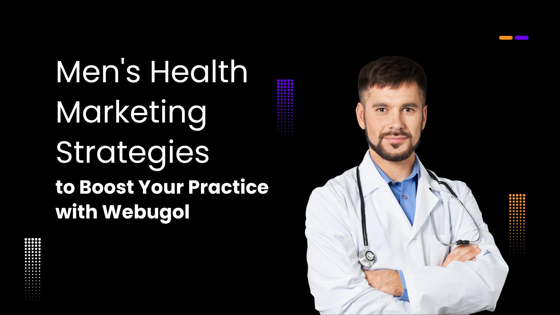 Men’s Health Marketing Strategies to Boost Your Practice with Webugol