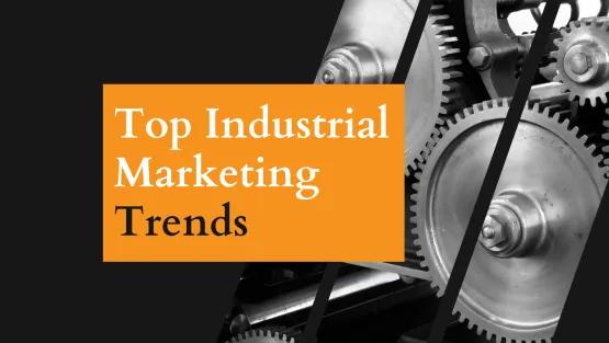 Top Industrial Marketing Trends