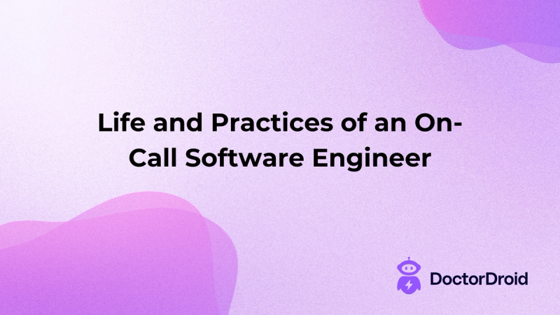 Life and Practices of an On-Call Software Engineer
