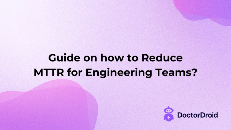 Guide on how to Reduce MTTR for Engineering Teams?