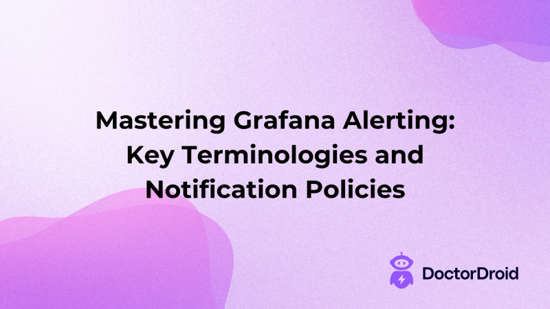 Mastering Grafana Alerting: Key Terminologies and Notification Policies