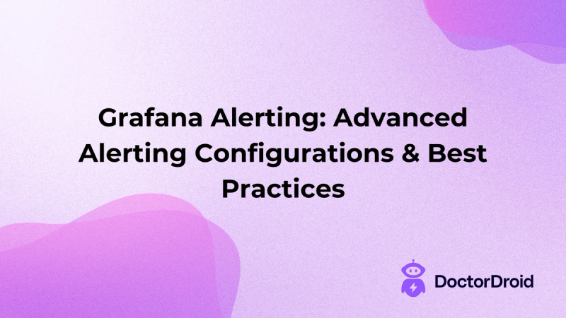 Grafana Alerting: Advanced Alerting Configurations & Best Practices