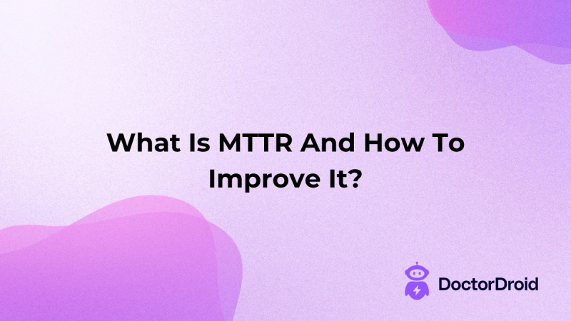 What Is MTTR And How To Improve It?