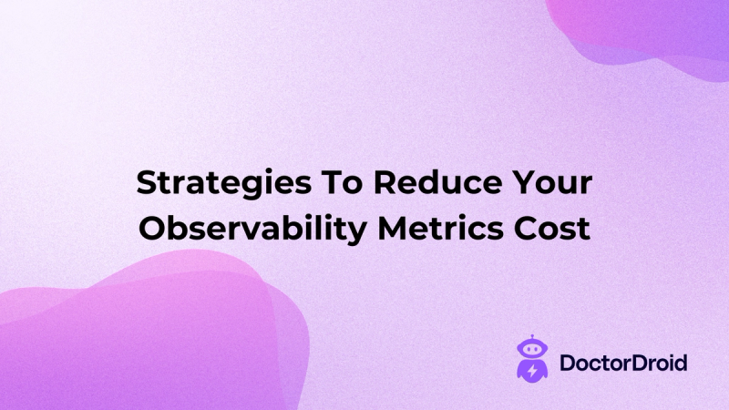Strategies To Reduce Your Observability Metrics Cost
