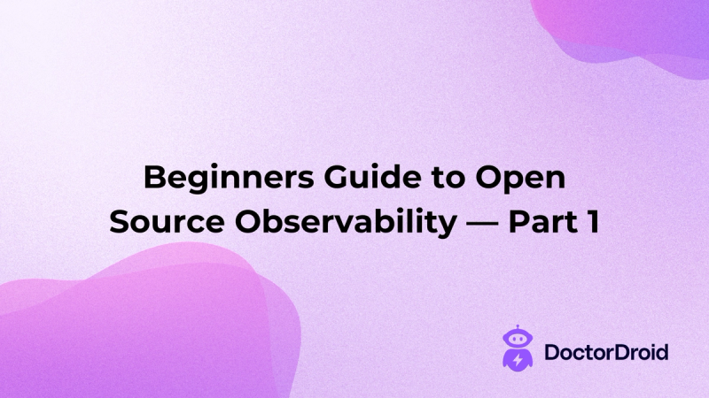 Beginners Guide to Open Source Observability — Part 1