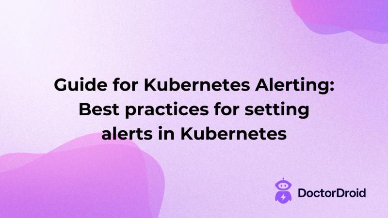 Guide for Kubernetes Alerting: Best practices for setting alerts in Kubernetes