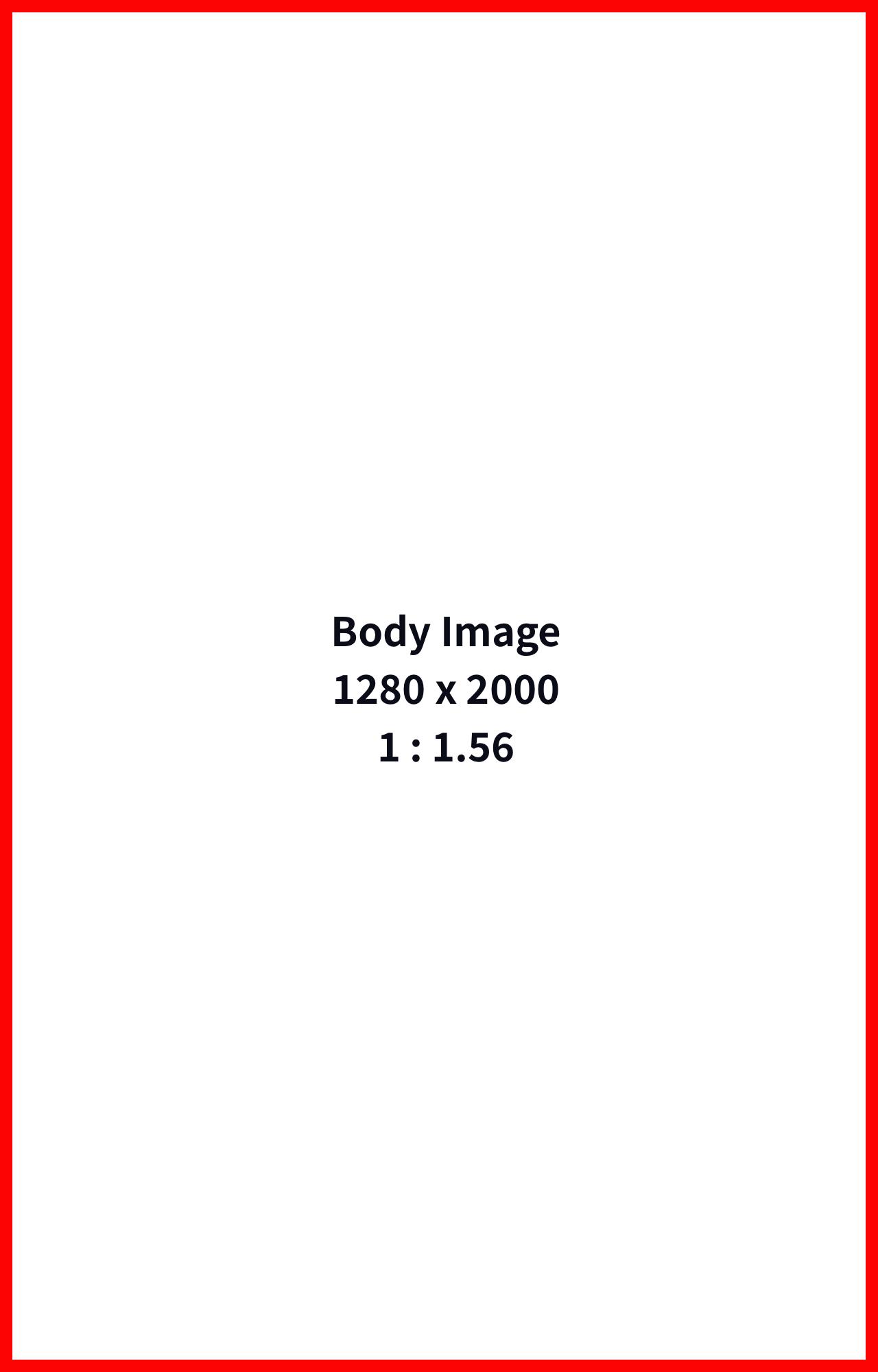 Body Image 1280 (w) x 2000 (h) | Ratio = 1:1.56